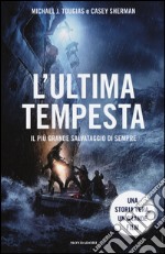 L'ultima tempesta. Il più grande salvataggio di sempre libro