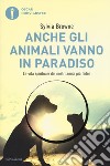 Anche gli animali vanno in paradiso. La vita spirituale dei nostri amici più fedeli libro di Browne Sylvia