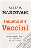 Immunità e vaccini. Perché è giusto proteggere la nostra salute e quella dei nostri figli libro