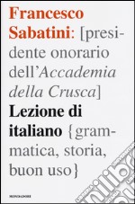 Lezione di italiano. Grammatica, storia, buon uso libro