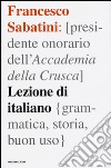 Lezione di italiano. Grammatica, storia, buon uso libro di Sabatini Francesco