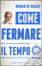 Come fermare il tempo e riempirlo di buone idee