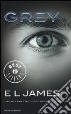 Grey. Cinquanta sfumature di grigio raccontate da Christian libro