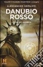 Danubio rosso. L'alba dei barbari. Il romanzo di Roma. Vol. 9 libro