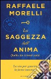 La saggezza dell'anima. Quello che ci rende unici libro