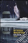Eileen libro di Moshfegh Ottessa
