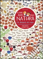 Gli abitanti del mare. Il mio albo della natura. Con adesivi. Ediz. illustrata libro