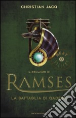 La battaglia di Qadesh. Il romanzo di Ramses. Vol. 3 libro