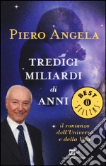 Tredici miliardi di anni. Il romanzo dell'universo e della vita libro