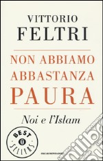 Non abbiamo abbastanza paura. Noi e l'Islam libro