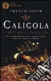 Caligola. Impero e follia libro di Forte Franco