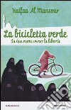 La bicicletta verde. Su due ruote verso la libertà libro