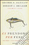 Ci prendono per fessi. L'economia della manipolazione e del'inganno libro di Akerlof George A. Shiller Robert J.