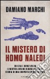 Il mistero di Homo naledi. Chi era e come viveva il nostro lontano cugino africano: storia di una scoperta rivoluzionaria libro