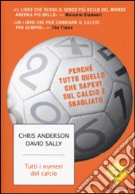 Tutti i numeri del calcio. Perché tutto quello che sapevi sul calcio è sbagliato libro