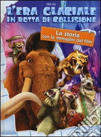 In rotta di collisione. La storia con le immagini del film. L'era glaciale libro