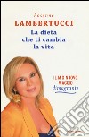 La dieta che ti cambia la vita. Il mio nuovo viaggio dimagrante libro di Lambertucci Rosanna