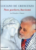 Non parlare, baciami. La filosofia e l'amore