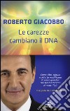 Le carezze cambiano il DNA. Il segreto dell'epigenetica libro