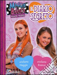 Il diario segreto. Maggie & Bianca. Fashion Friends libro