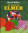 La corsa di Elmer. Ediz. illustrata libro