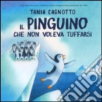 Il pinguino che non voleva tuffarsi. Ediz. illustrata libro