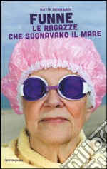 Funne. Le ragazze che sognavano il mare libro