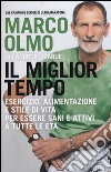 Il miglior tempo. Esercizio, alimentazione e stile di vita per essere sani e attivi a tutte le età libro di Olmo Marco Ligabue Andrea