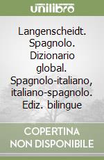 Langenscheidt. Spagnolo. Dizionario global. Spagnolo-italiano, italiano-spagnolo. Ediz. bilingue libro