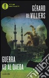 Guerra ad Al Qaeda: Incubo a Peshawar-Caccia in Afghanistan libro di Villiers Gérard de