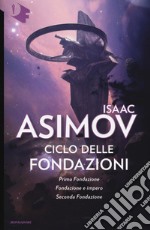 Ciclo delle Fondazioni. Prima Fondazione-Fondazione e impero-Seconda Fondazione libro