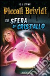 La sfera di cristallo. Piccoli brividi libro