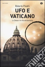 Ufo e Vaticano. La Chiesa e la vita extraterrestre libro