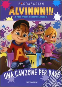 Una canzone per Dave. Alvinnn!!! and the Chipmunks. Ediz. illustrata libro