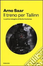 Il treno per Tallinn. La prima indagine di Marko Kurismaa