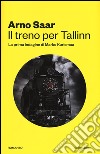 Il treno per Tallinn. La prima indagine di Marko Kurismaa libro