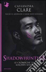 Le Cronache di Magnus Bane. Shadowhunters libro