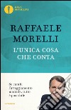 L'unica cosa che conta libro