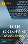 Io confesso libro di Grisham John