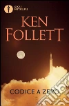 Codice a zero libro di Follett Ken