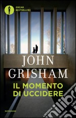 Il momento di uccidere libro