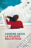 La felicità dell'attesa libro