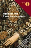 Rinascimento privato libro di Bellonci Maria