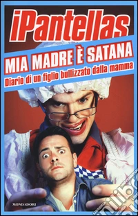 Mia madre è Satana. Diario di un figlio bullizzato dalla mamma libro