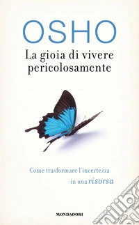 La gioia di vivere pericolosamente. Come trasformare l'incertezza in una risorsa libro