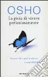 La gioia di vivere pericolosamente. Come trasformare l'incertezza in una risorsa libro