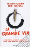 La grande via. Alimentazione, movimento, meditazione per una lunga vita felice, sana e creativa libro di Berrino Franco Fontana Luigi