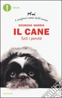 Il cane. Tutti i perché. I migliori amici dell'uomo