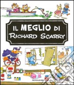 Il meglio di Richard Scarry. Ediz. illustrata libro