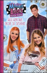 All'amore non si fugge. Maggie & Bianca. Fashion friends. Ediz. illustrata libro
